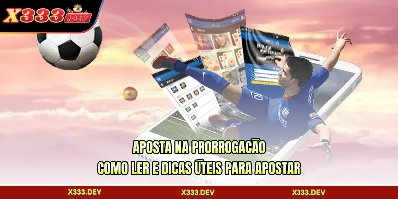 Aposta Na Prorrogação - Como Ler E Dicas Úteis Para Apostar