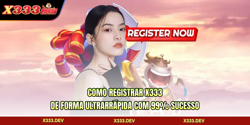 Como Registrar X333 De Forma Ultrarrápida Com 99% Sucesso