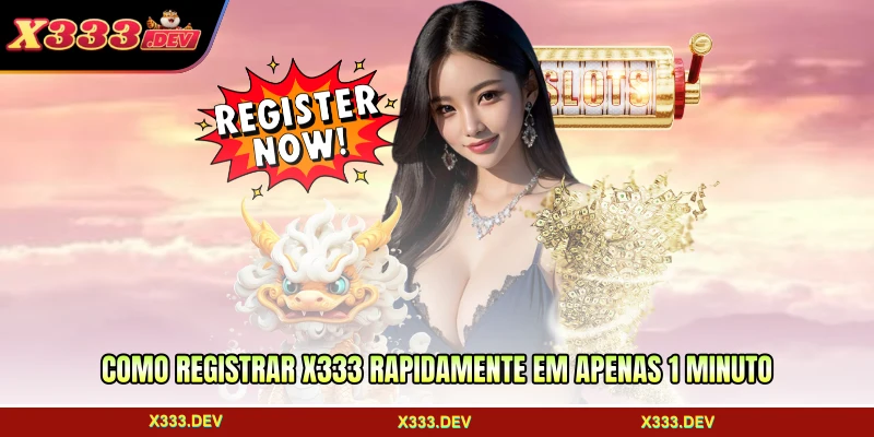 Como registrar X333 rapidamente em apenas 1 minuto