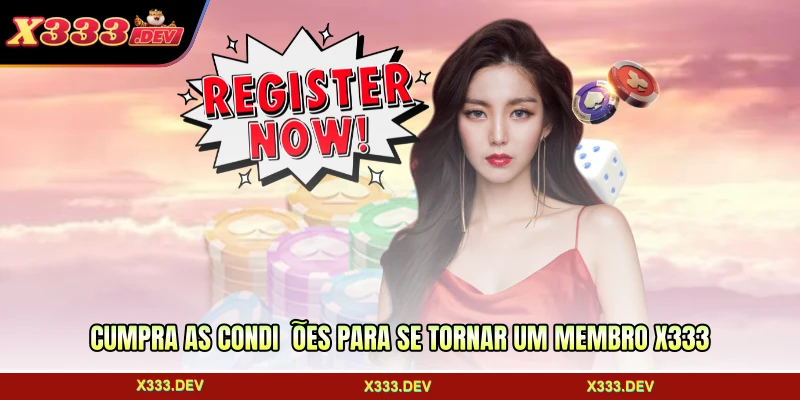 Cumpra as condições para se tornar um membro X333