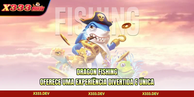 Dragon Fishing oferece uma experiência divertida e única