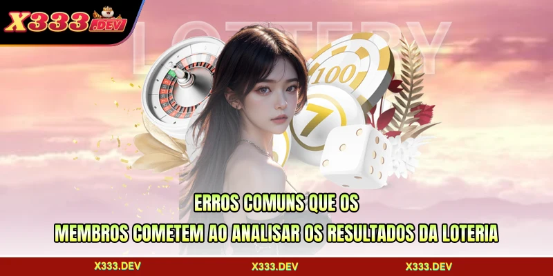 Erros comuns que os membros cometem ao analisar os resultados da loteria
