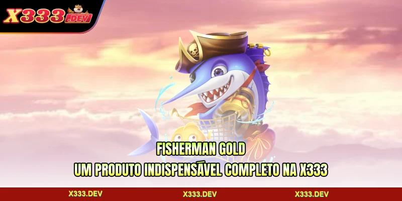 Fisherman Gold - Um Produto Indispensável Completo Na X333