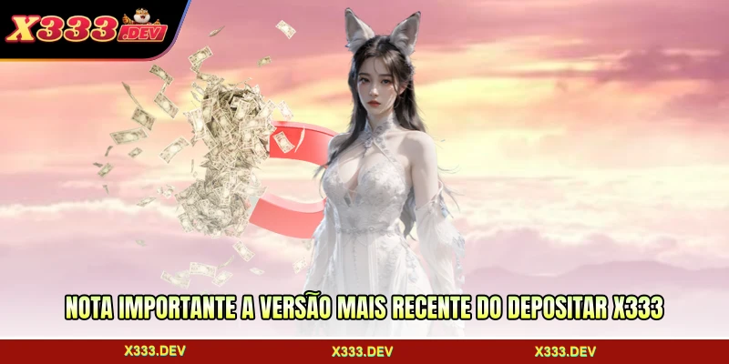 Nota importante a versão mais recente do depositar X333