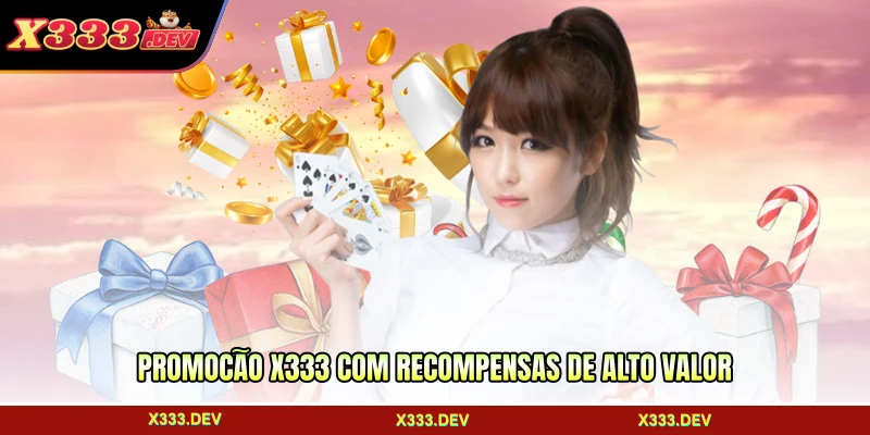 Promoção X333 com recompensas de alto valor