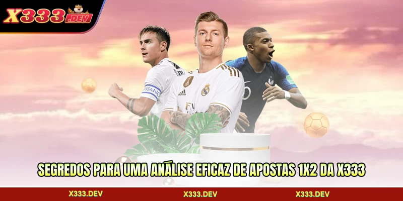 Segredos para uma análise eficaz de apostas 1X2 da X333