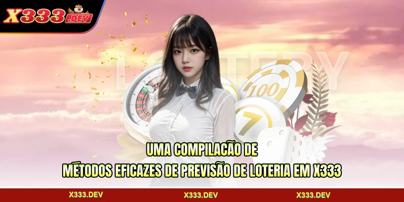 Uma compilação de métodos eficazes de previsão de loteria em X333